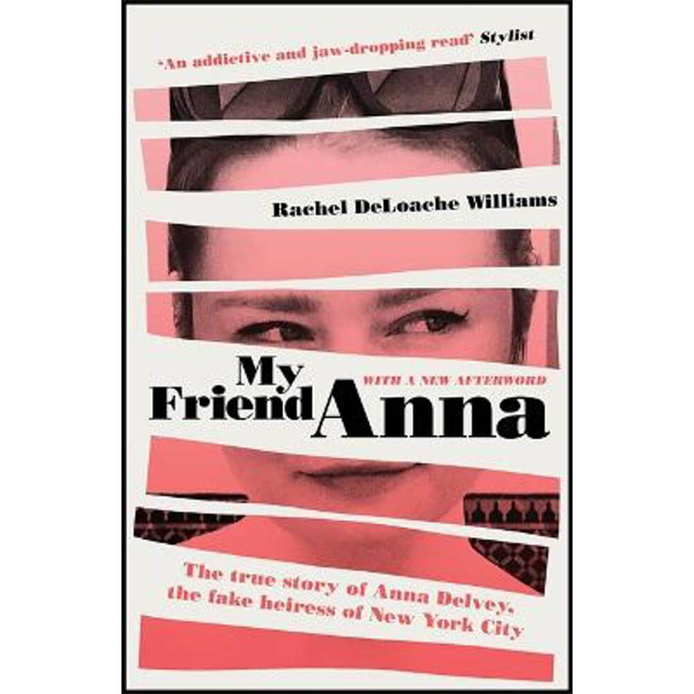 My Friend Anna: The true story of Anna Delvey, the fake heiress of New York City (Paperback) - Rachel DeLoache Williams